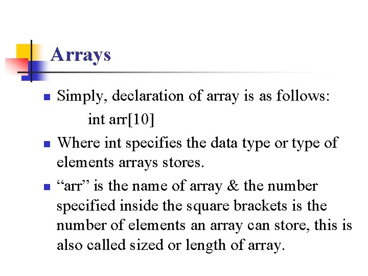 Arrays n n n Simply, declaration of array is as follows: int arr[10] Where