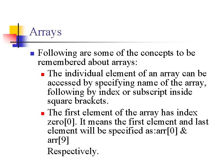 Arrays n Following are some of the concepts to be remembered about arrays: n