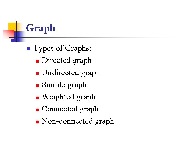 Graph n Types of Graphs: n Directed graph n Undirected graph n Simple graph