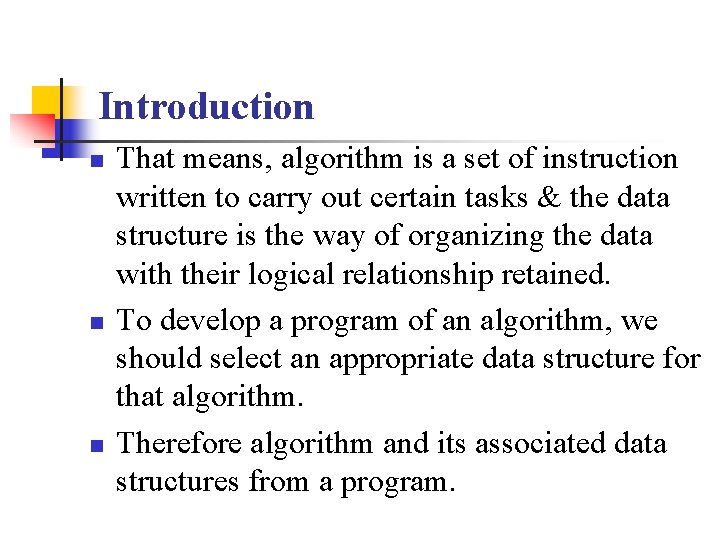 Introduction n That means, algorithm is a set of instruction written to carry out