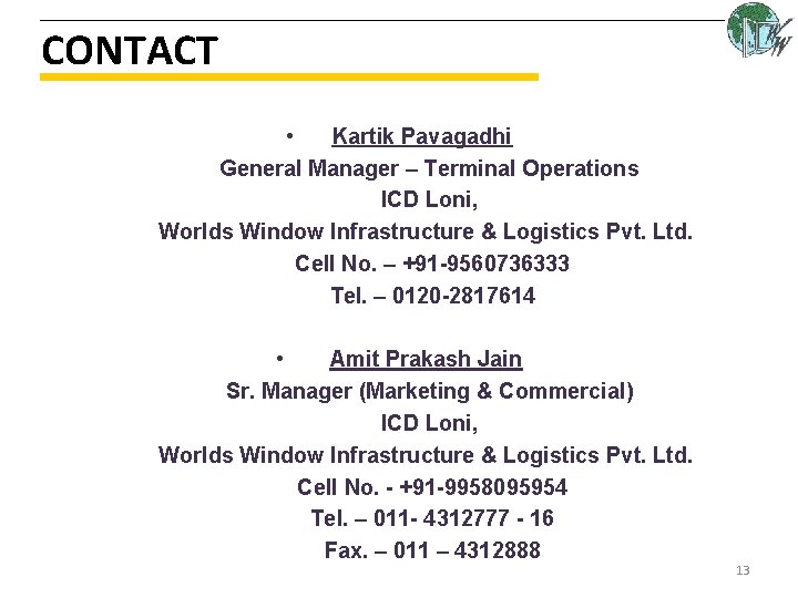 CONTACT • Kartik Pavagadhi General Manager – Terminal Operations ICD Loni, Worlds Window Infrastructure CONTACT • Kartik Pavagadhi General Manager – Terminal Operations ICD Loni, Worlds Window Infrastructure