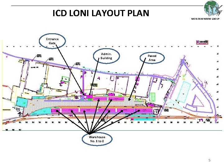 ICD LONI LAYOUT PLAN WORLDS WINDOW GROUP Entrance Gate Admin. Building Paved Area Warehouse ICD LONI LAYOUT PLAN WORLDS WINDOW GROUP Entrance Gate Admin. Building Paved Area Warehouse