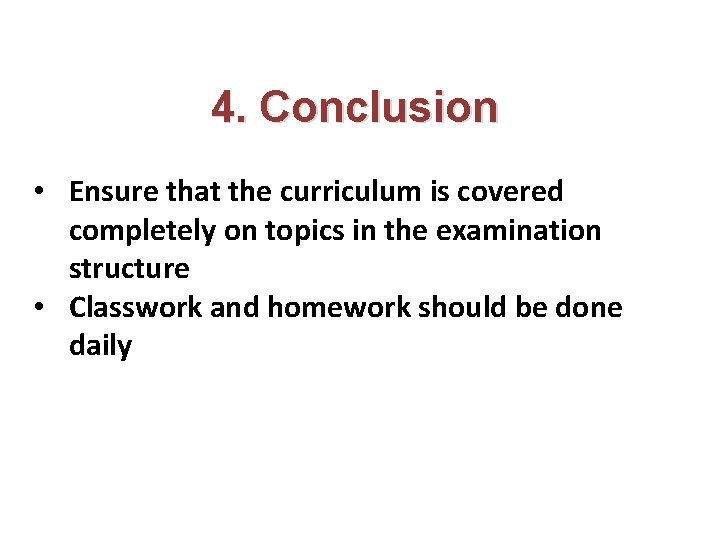 4. Conclusion • Ensure that the curriculum is covered completely on topics in the