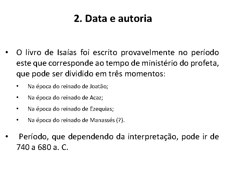 2. Data e autoria • O livro de Isaías foi escrito provavelmente no período 2. Data e autoria • O livro de Isaías foi escrito provavelmente no período