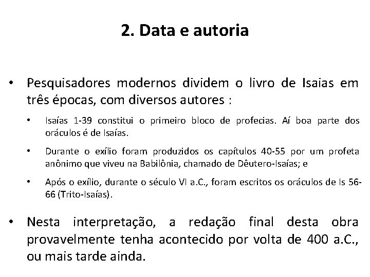 2. Data e autoria • Pesquisadores modernos dividem o livro de Isaias em três 2. Data e autoria • Pesquisadores modernos dividem o livro de Isaias em três
