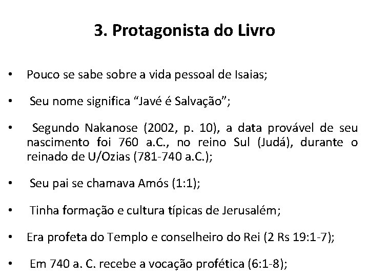 3. Protagonista do Livro • Pouco se sabe sobre a vida pessoal de Isaias; 3. Protagonista do Livro • Pouco se sabe sobre a vida pessoal de Isaias;