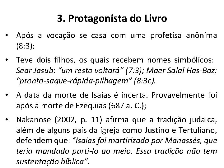 3. Protagonista do Livro • Após a vocação se casa com uma profetisa anônima 3. Protagonista do Livro • Após a vocação se casa com uma profetisa anônima