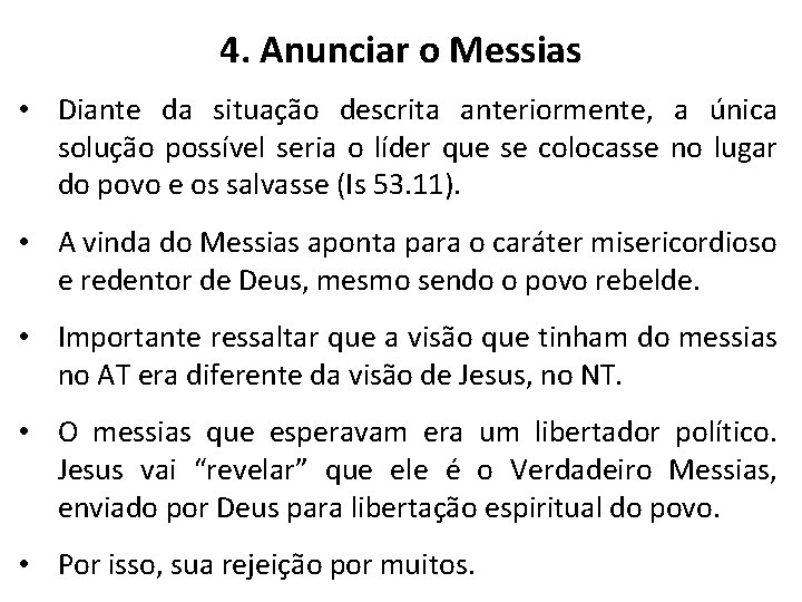 4. Anunciar o Messias • Diante da situação descrita anteriormente, a única solução possível 4. Anunciar o Messias • Diante da situação descrita anteriormente, a única solução possível
