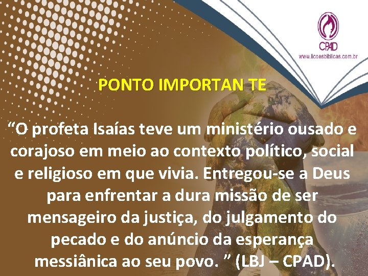 PONTO IMPORTAN TE “O profeta Isaías teve um ministério ousado e corajoso em meio PONTO IMPORTAN TE “O profeta Isaías teve um ministério ousado e corajoso em meio