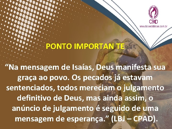 PONTO IMPORTAN TE “Na mensagem de Isaías, Deus manifesta sua graça ao povo. Os PONTO IMPORTAN TE “Na mensagem de Isaías, Deus manifesta sua graça ao povo. Os
