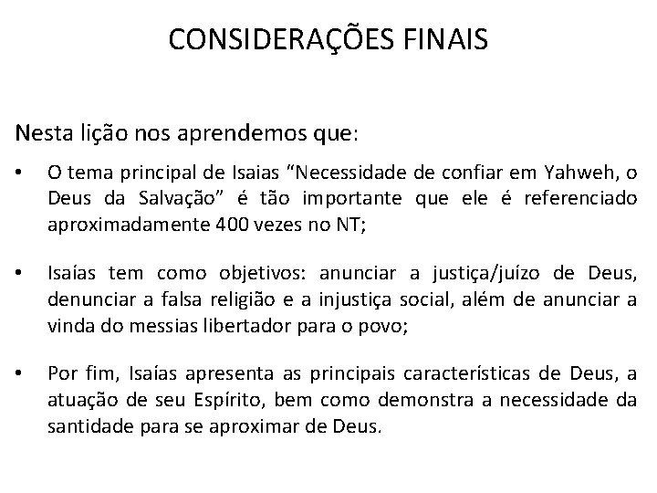 CONSIDERAÇÕES FINAIS Nesta lição nos aprendemos que: • O tema principal de Isaias “Necessidade CONSIDERAÇÕES FINAIS Nesta lição nos aprendemos que: • O tema principal de Isaias “Necessidade