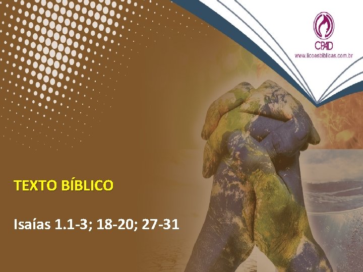 TEXTO BÍBLICO Isaías 1. 1 -3; 18 -20; 27 -31 TEXTO BÍBLICO Isaías 1. 1 -3; 18 -20; 27 -31