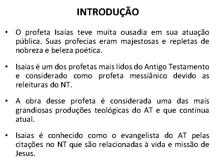 INTRODUÇÃO • O profeta Isaías teve muita ousadia em sua atuação pública. Suas profecias INTRODUÇÃO • O profeta Isaías teve muita ousadia em sua atuação pública. Suas profecias