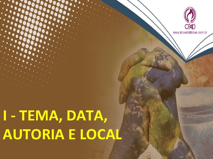I - TEMA, DATA, AUTORIA E LOCAL I - TEMA, DATA, AUTORIA E LOCAL