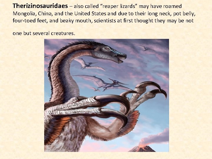 Therizinosauridaes – also called “reaper lizards” may have roamed Mongolia, China, and the United