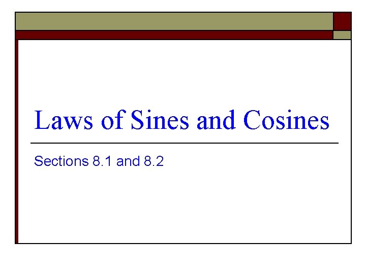 Laws of Sines and Cosines Sections 8. 1 and 8. 2 