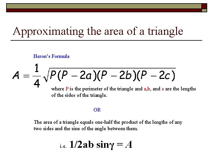 Approximating the area of a triangle Heron’s Formula where P is the perimeter of