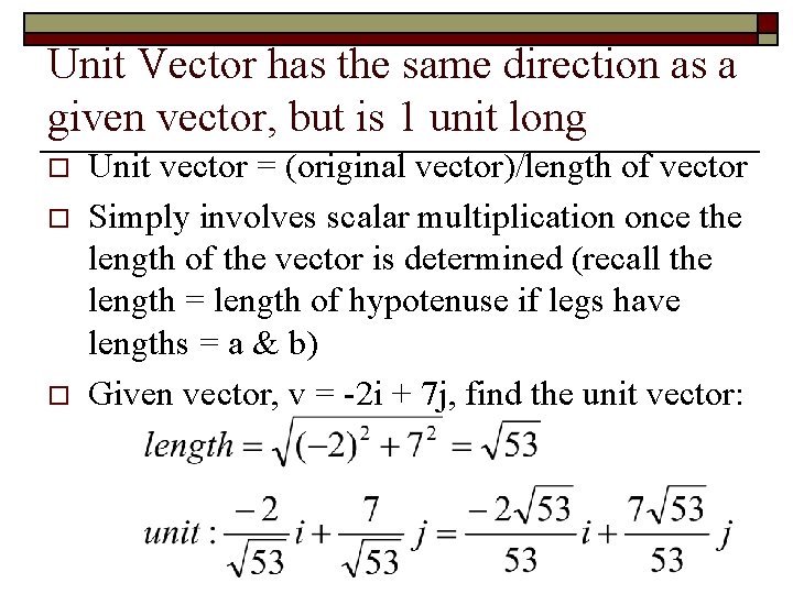 Unit Vector has the same direction as a given vector, but is 1 unit
