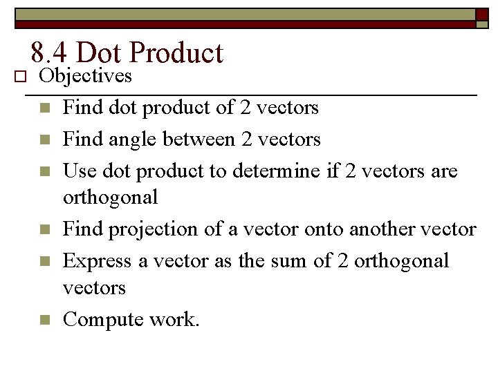 o 8. 4 Dot Product Objectives n Find dot product of 2 vectors n