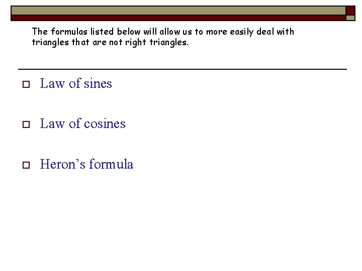 The formulas listed below will allow us to more easily deal with triangles that