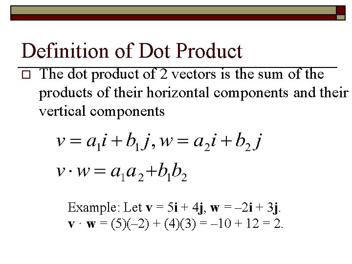 Definition of Dot Product o The dot product of 2 vectors is the sum