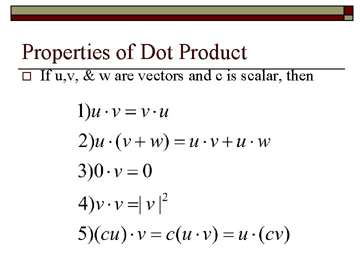 Properties of Dot Product o If u, v, & w are vectors and c