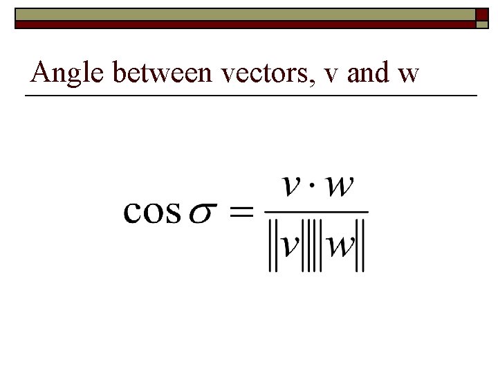 Angle between vectors, v and w 
