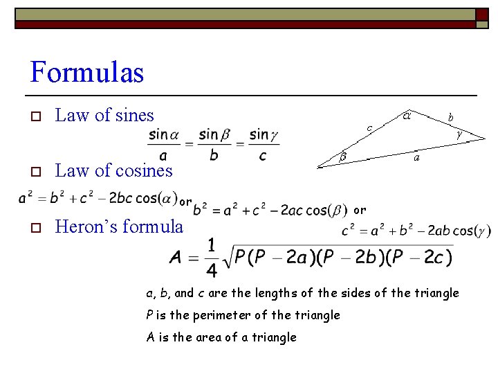 Formulas o Law of sines o Law of cosines or o Heron’s formula or