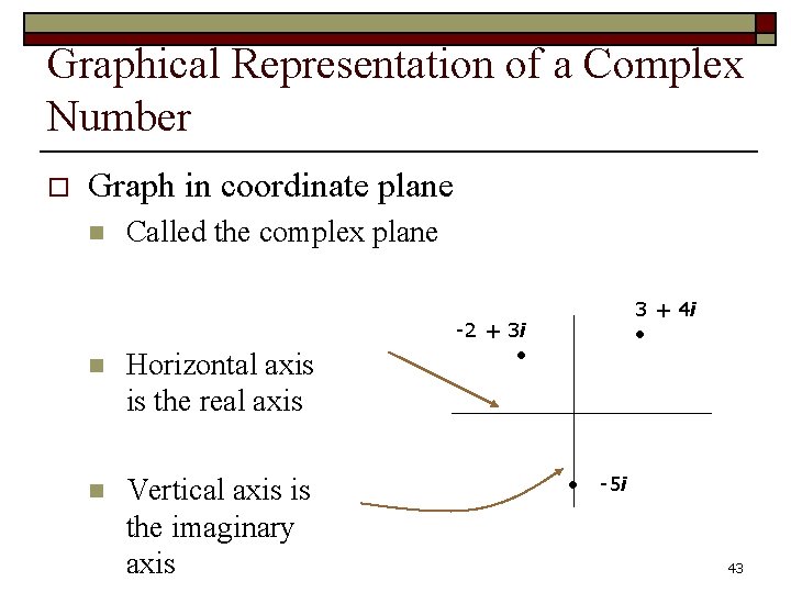 Graphical Representation of a Complex Number o Graph in coordinate plane n Called the