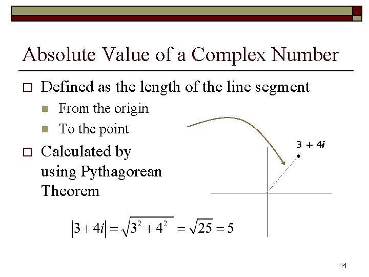 Absolute Value of a Complex Number o Defined as the length of the line