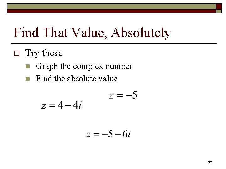Find That Value, Absolutely o Try these n n Graph the complex number Find