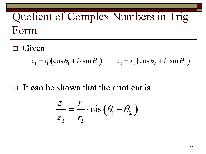 Quotient of Complex Numbers in Trig Form o Given o It can be shown