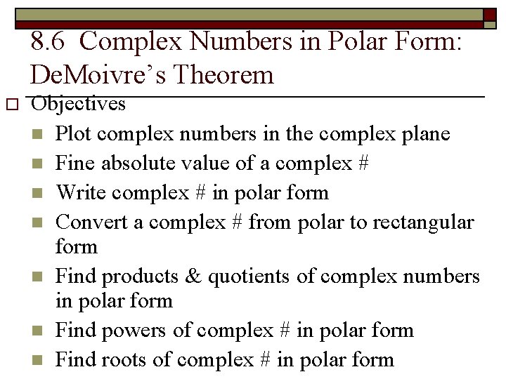 8. 6 Complex Numbers in Polar Form: De. Moivre’s Theorem o Objectives n Plot
