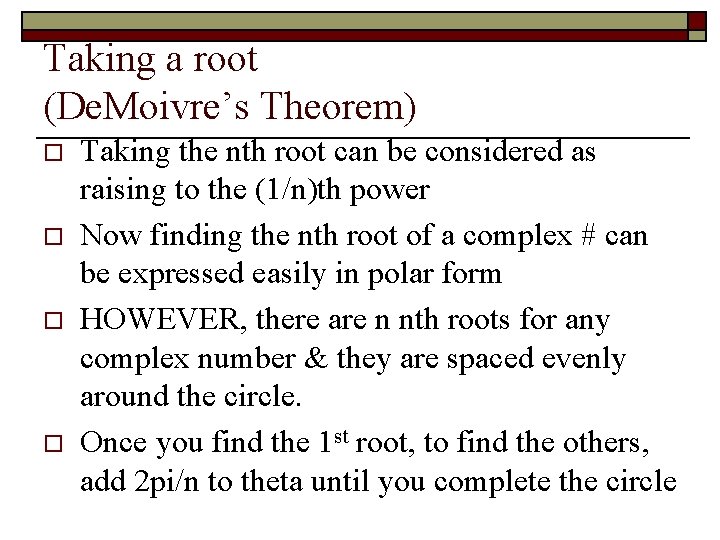 Taking a root (De. Moivre’s Theorem) o o Taking the nth root can be
