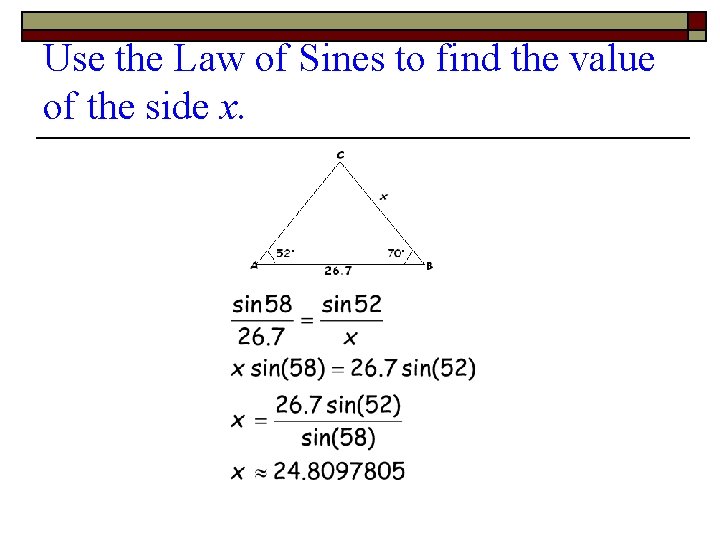 Use the Law of Sines to find the value of the side x. 