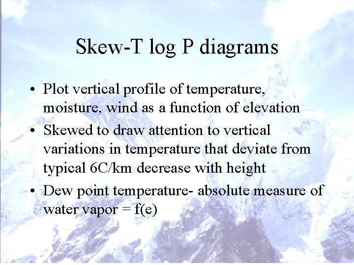 Skew-T log P diagrams • Plot vertical profile of temperature, moisture, wind as a Skew-T log P diagrams • Plot vertical profile of temperature, moisture, wind as a