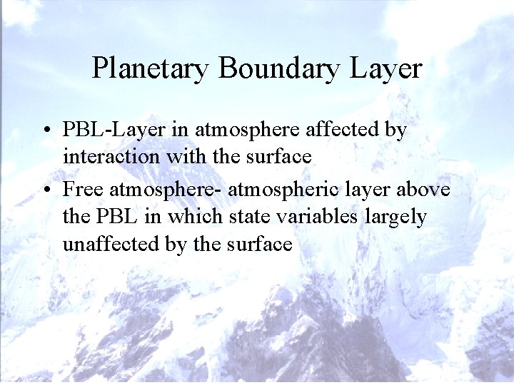 Planetary Boundary Layer • PBL-Layer in atmosphere affected by interaction with the surface • Planetary Boundary Layer • PBL-Layer in atmosphere affected by interaction with the surface •