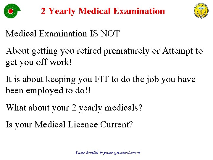 2 Yearly Medical Examination IS NOT About getting you retired prematurely or Attempt to