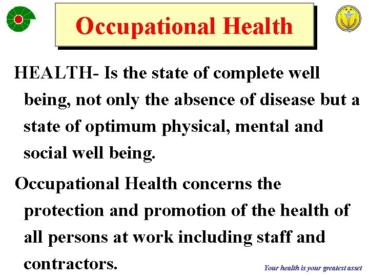 Occupational Health HEALTH- Is the state of complete well being, not only the absence