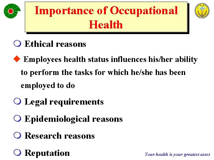 Importance of Occupational Health m Ethical reasons u Employees health status influences his/her ability