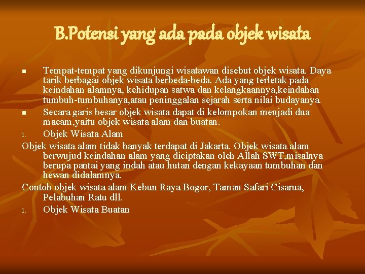 B. Potensi yang ada pada objek wisata Tempat-tempat yang dikunjungi wisatawan disebut objek wisata.