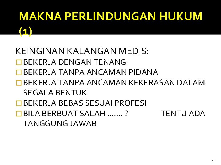 MAKNA PERLINDUNGAN HUKUM (1) KEINGINAN KALANGAN MEDIS: � BEKERJA DENGAN TENANG � BEKERJA TANPA