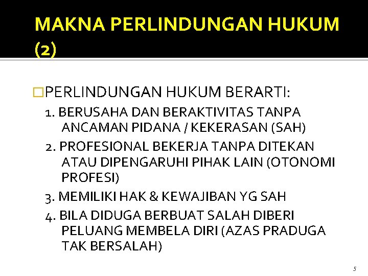 MAKNA PERLINDUNGAN HUKUM (2) �PERLINDUNGAN HUKUM BERARTI: 1. BERUSAHA DAN BERAKTIVITAS TANPA ANCAMAN PIDANA