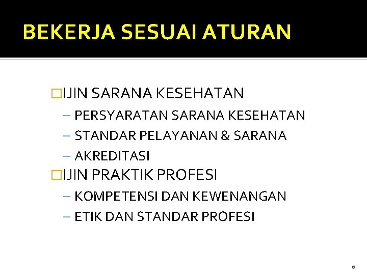 BEKERJA SESUAI ATURAN �IJIN SARANA KESEHATAN – PERSYARATAN SARANA KESEHATAN – STANDAR PELAYANAN &