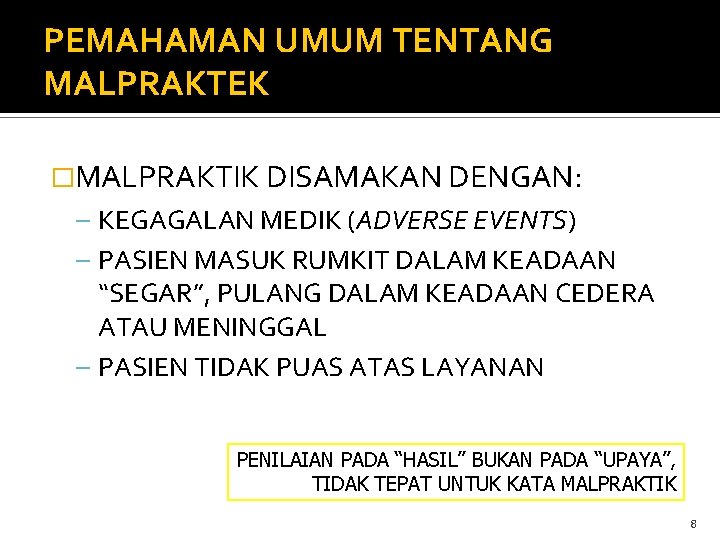 PEMAHAMAN UMUM TENTANG MALPRAKTEK �MALPRAKTIK DISAMAKAN DENGAN: – KEGAGALAN MEDIK (ADVERSE EVENTS) – PASIEN