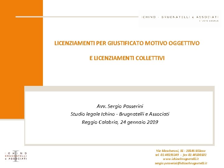 LICENZIAMENTI PER GIUSTIFICATO MOTIVO OGGETTIVO E LICENZIAMENTI COLLETTIVI Avv. Sergio Passerini Studio legale Ichino