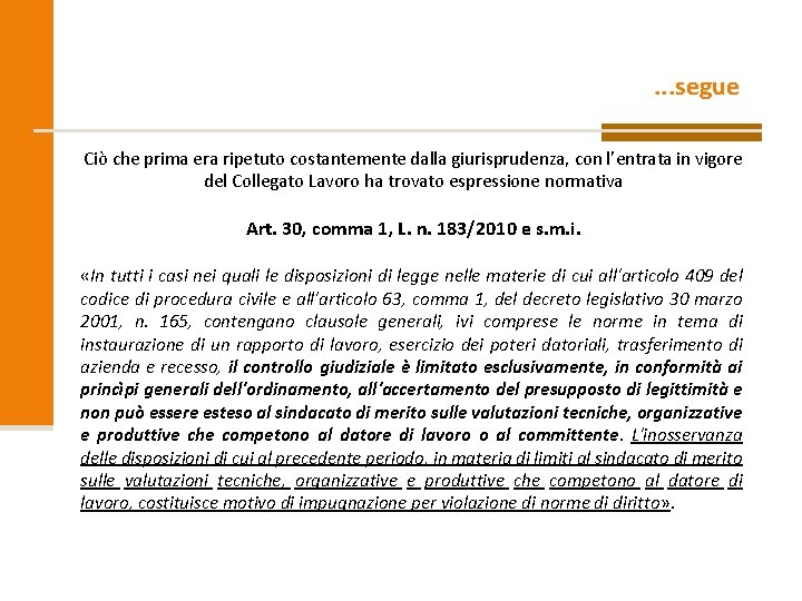 . . . segue Ciò che prima era ripetuto costantemente dalla giurisprudenza, con l’entrata