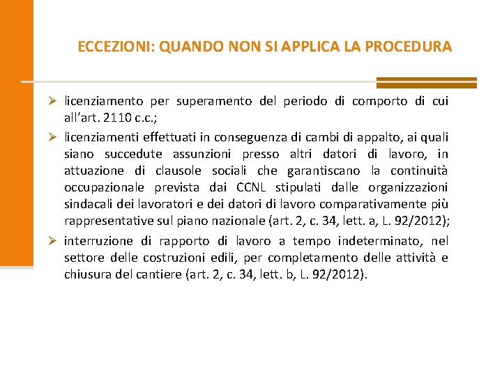 ECCEZIONI: QUANDO NON SI APPLICA LA PROCEDURA Ø licenziamento per superamento del periodo di