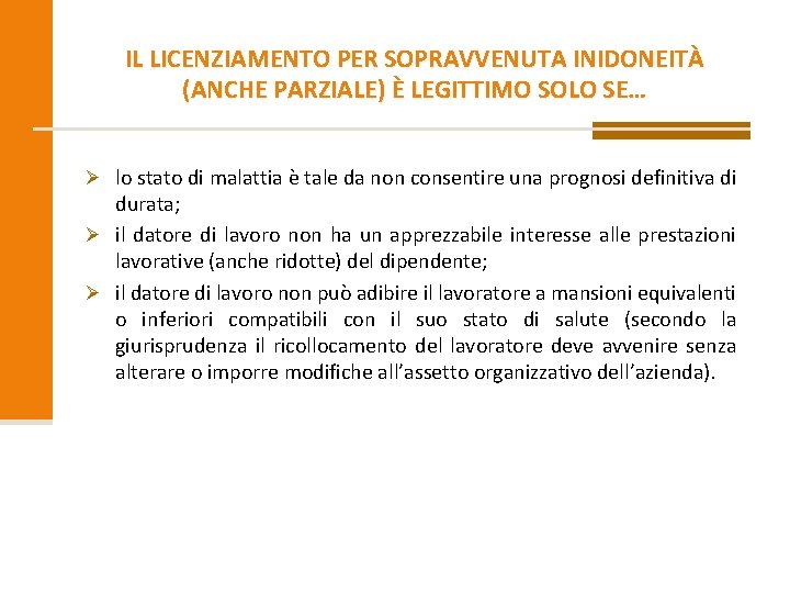 IL LICENZIAMENTO PER SOPRAVVENUTA INIDONEITÀ (ANCHE PARZIALE) È LEGITTIMO SOLO SE… Ø lo stato