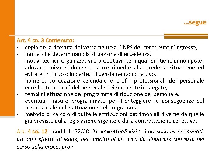 …segue Art. 4 co. 3 Contenuto: - copia della ricevuta del versamento all’INPS del